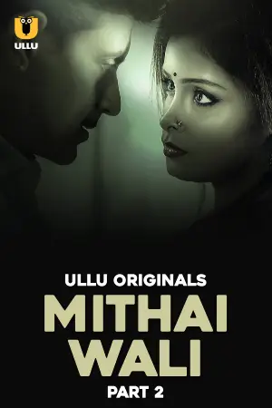 Mithai Wali (2025) S01 Part 2 Hindi Ullu Originals Complete Web Series 720p | 1080p WEB-DL