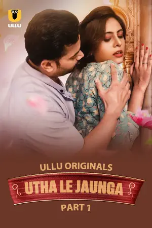 Utha Le Jaunga (2025) S01 Part 1 Hindi Ullu Originals Complete Web Series 720p | 1080p WEB-DL